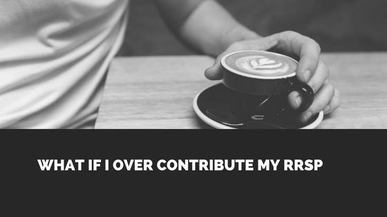 What if I over contribute my RRSP?