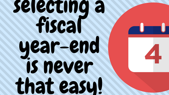 Selecting a fiscal year-end is never that easy!