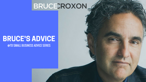 Bruce’s advice from TD Small Business Advice Series