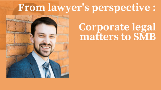 From Lawyer’s Perspective : Corporate legal matters to small businesses