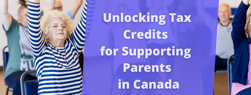 Unlocking Tax Credits for Supporting Parents in Canada